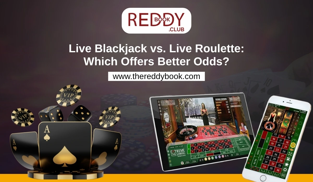 You are currently viewing Live Blackjack vs. Live Roulette: Which Offers Better Odds on Reddybook?