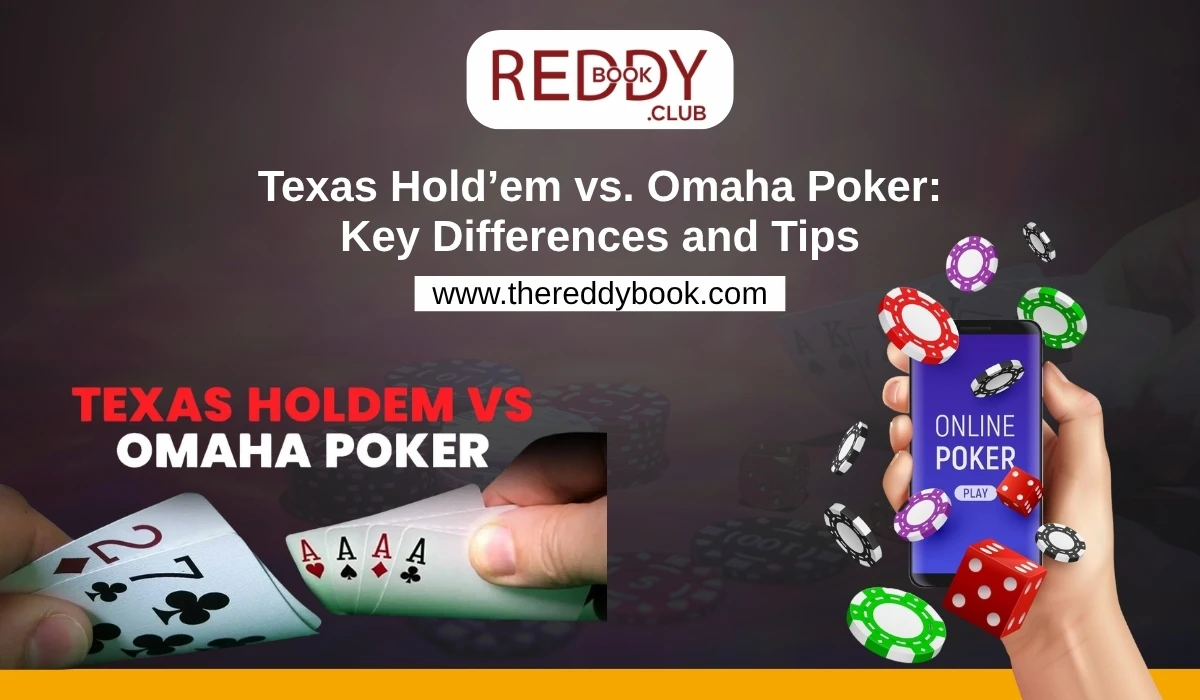 You are currently viewing Texas Hold’em vs. Omaha Poker: Key Differences and Tips by Reddybook